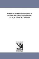 Memoir of the Life and Character of the Late Hon. Theo. Frelinghuysen, LL. D. by Talbot W. Chambers. di Talbot Walbot Chambers edito da UNIV OF MICHIGAN PR