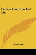 Pioneer Education And Life di Daniel Drake edito da Kessinger Publishing, Llc
