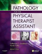 Pathology For The Physical Therapist Assistant di Catherine C. Goodman, Kenda S. Fuller edito da Elsevier - Health Sciences Division