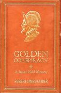 Golden Conspiracy: A Jacsen Kidd Mystery di Robert James Glider edito da Booksurge Publishing