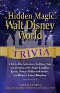 The Hidden Magic of Walt Disney World Trivia di Susan Veness edito da Adams Media Corporation