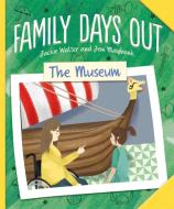 Family Days Out: The Museum di Jackie Walter edito da Hachette Children's Group