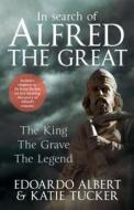 In Search Of Alfred The Great di Edoardo Albert, Katie Tucker edito da Amberley Publishing