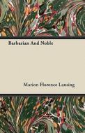 Barbarian And Noble di Marion Florence Lansing edito da Read Books