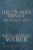 The Un-holy Trinity di John Michael Weber edito da America Star Books