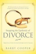 Stopping the Epidemic of Divorce: Tical Steps to Stop Divorce in Its Tracks di Barry Cooper edito da AUTHORHOUSE
