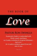 The Book Of Love di Ron Swingle Pastor Ron Swingle edito da Iuniverse