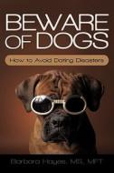 Beware of Dogs di Barbara Hayes MS Mft edito da iUniverse