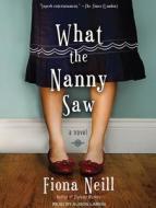 What the Nanny Saw di Fiona Neill edito da Tantor Media Inc