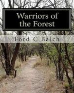 Warriors of the Forest: The Beaver Wars di Ford C. Balch edito da Createspace