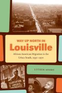 Way Up North in Louisville di Luther Adams edito da The University of North Carolina Press