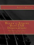 Blank 5-String Bass Tab Domination!: The Professional Bass Instructor's Choice di Brett Miller edito da Createspace