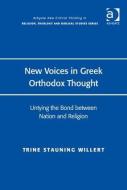 New Voices in Greek Orthodox Thought: Untying the Bond Between Nation and Religion di Trine Stauning Willert edito da ROUTLEDGE