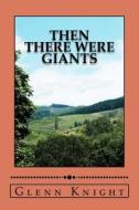 Then There Were Giants di Glenn Knight edito da Createspace