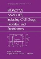 BIOACTIVE ANALYTES, Including CNS Drugs, Peptides, and Enantiomers di E. Reid, Bryan Scales, I. D. Wilson edito da Springer US