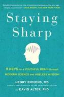 Staying Sharp: 9 Keys for a Youthful Brain Through Modern Science and Ageless Wisdom di Henry Emmons MD, David Alter Phd edito da TOUCHSTONE PR