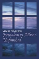 Jerusalem Vs Athens: Unfinished di Louis Feldman edito da OUTSKIRTS PR