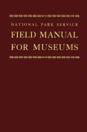 Field Manual for Museums di Ned Burns, U. S. National Park Service edito da Createspace