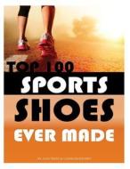 Top 100 Sports Shoes Ever Made di Alex Trost, Vadim Kravetsky edito da Createspace