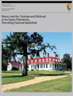 Slavery and the Underground Railroad at the Eppes Plantations, Petersburg Nation di U. S. Department National Park Service, Marie Tyler-Mcgraw edito da Createspace