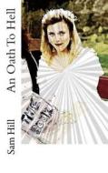 An Oath to Hell di Sam Hill edito da Createspace