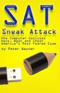 SAT Sneak Attack: How Computer Geniuses Hack, Beat and Cheat America's Most Feared Exam di Peter C. Wayner edito da Createspace
