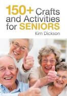 150+ Crafts and Activities for Seniors di Kim Dickson edito da Xlibris
