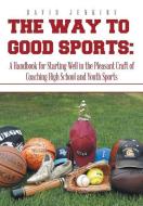 The Way to Good Sports di David Jenkins edito da Xlibris