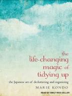 The Life-Changing Magic of Tidying Up: The Japanese Art of Decluttering and Organizing di Marie Kondo edito da Tantor Audio