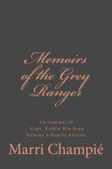 Memoirs of the Grey Ranger: 1st Journal of Capt. Kathla Blu Grey, Volume 4 Family di Marri Champie edito da Createspace