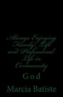 Always Enjoying Family Life and Professional Life in Community: God di Marcia Batiste Smith Wilson edito da Createspace