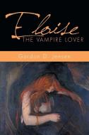 ELOISE THE VAMPIRE LOVER di Gordon D. Jensen edito da Xlibris