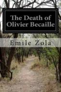 The Death of Olivier Becaille di Emile Zola edito da Createspace