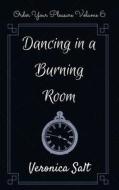 Dancing in a Burning Room di Veronica Salt edito da Createspace