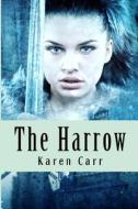 The Harrow: Book One di Karen Carr edito da Createspace