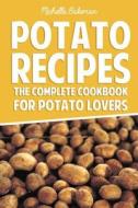 Potato Recipes: The Complete Cookbook for Potato Lovers di Michelle Bakeman edito da Createspace