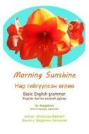 Morning Sunshine: Basic English for Mongolians di Khaliunna Badrakh edito da Createspace