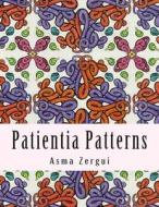 Patientia Patterns: Adult Coloring Book di Mrs Asma Zergui, Adult Coloring Book Artists edito da Createspace