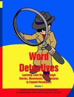 Word Detectives: Learning Latin Roots Through Stories, Movements, and Pictures to Expand Vocabulary di Trista Gleason edito da Createspace