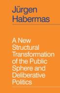 A New Structural Transformation Of The Public Sphere And Deliberative Politics di J rgen Habermas edito da Polity Press