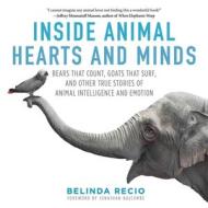 Inside Animal Hearts and Minds di Belinda Recio edito da Skyhorse Publishing