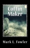 Coffin Maker di Mark L. Fowler edito da Createspace