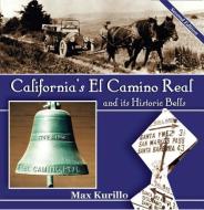 California's El Camino Real and Its Historic Bells: Second Edition di Max Kurillo edito da M & E BOOKS
