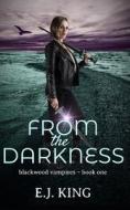 From The Darkness di King E.J. King edito da CreateSpace Independent Publishing Platform
