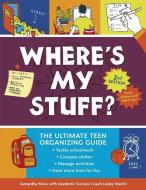 Where's My Stuff? 2nd Edition: The Ultimate Teen Organizing Guide di Samantha Moss, Lesley Martin edito da ZEST BOOKS