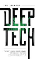 Deep Tech: Demystifying the Breakthrough Technologies That Will Revolutionize Everything di Eric Redmond edito da LIGHTNING SOURCE INC