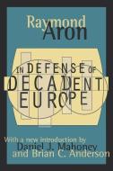In Defense of Decadent Europe di Raymond Aron edito da Taylor & Francis Inc
