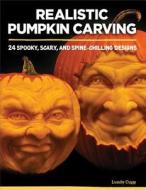 Realistic Pumpkin Carving di Lundy Cupp edito da Fox Chapel Publishing