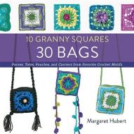 10 Granny Squares 30 Bags di Margaret Hubert edito da Rockport Publishers Inc.