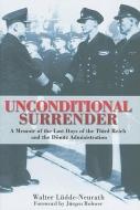Unconditional Surrender: A Memoir of the Last Days of the Third Reich and the Donitz Administration di Walter Ludde-Neurath edito da U S NAVAL INST PR